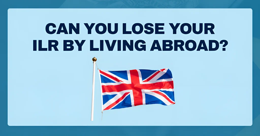 Can You Lose Your ILR by Living Abroad?